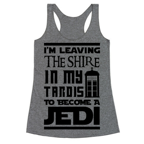 I'm Leaving the Shire In My Tardis to Become a Jedi Racerback Tank Top