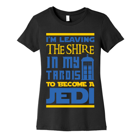 I'm Leaving the Shire In My Tardis to Become a Jedi Womens T-Shirt