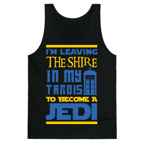 I'm Leaving the Shire In My Tardis to Become a Jedi Tank Top