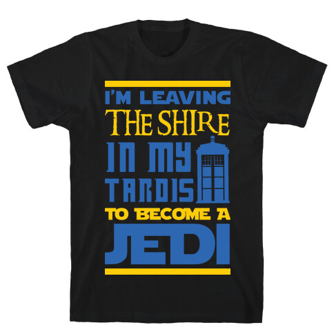 I'm Leaving the Shire In My Tardis to Become a Jedi T-Shirt