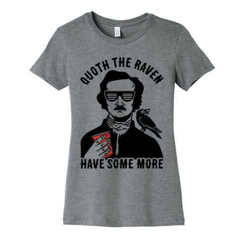 Quoth the Raven Have Some More Womens T-Shirt