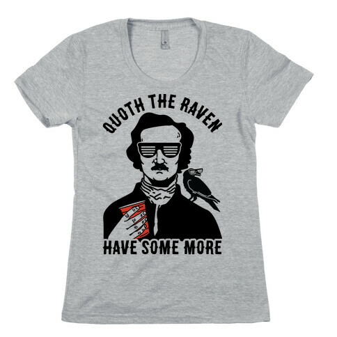 Quoth the Raven Have Some More Womens T-Shirt