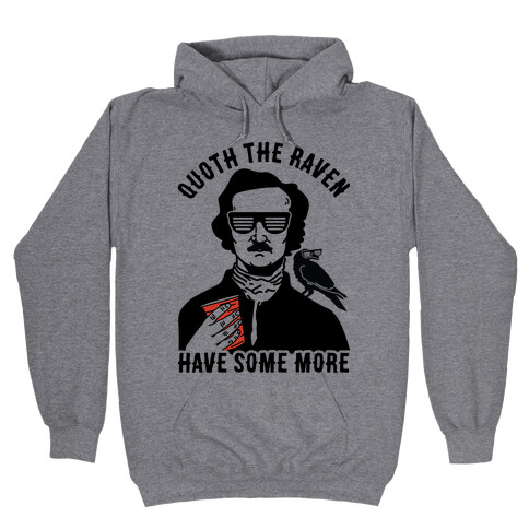 Quoth the Raven Have Some More Hooded Sweatshirt