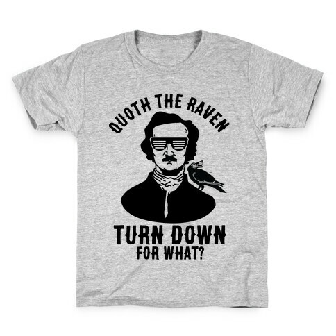 Quoth the Raven Turn Down For What Kids T-Shirt