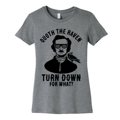 Quoth the Raven Turn Down For What Womens T-Shirt