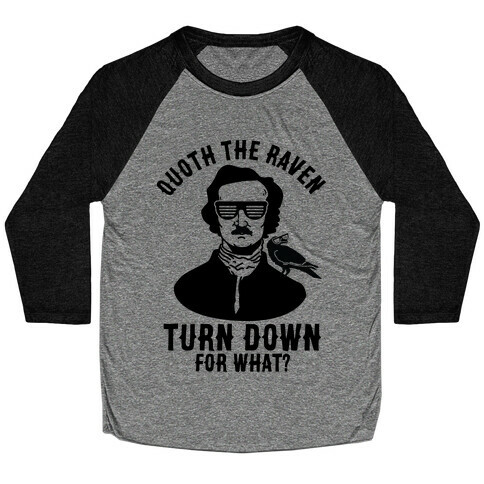 Quoth the Raven Turn Down For What Baseball Tee