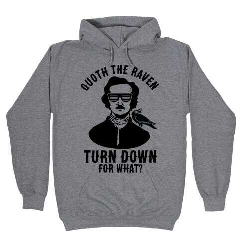 Quoth the Raven Turn Down For What Hooded Sweatshirt