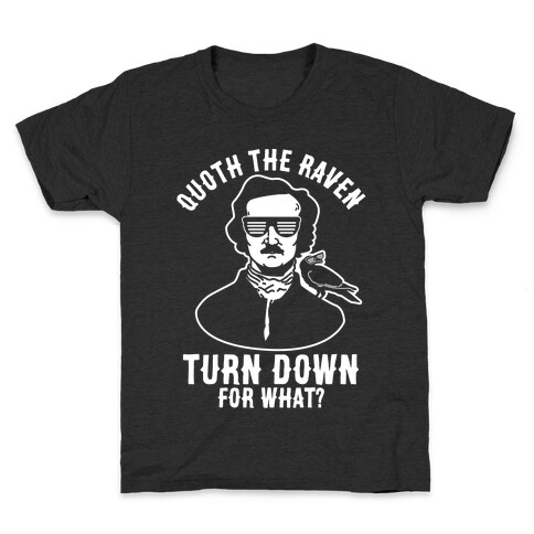 Quoth the Raven Turn Down For What Kids T-Shirt