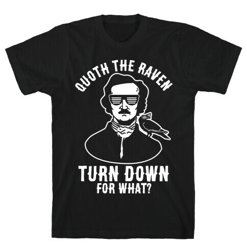 Quoth the Raven Turn Down For What T-Shirt