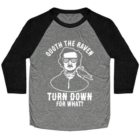 Quoth the Raven Turn Down For What Baseball Tee