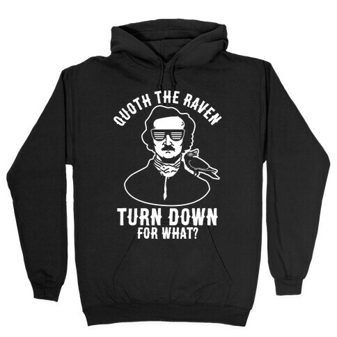 Quoth the Raven Turn Down For What Hooded Sweatshirt