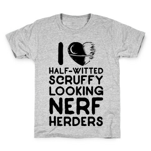I Love Half-Witted Scruffy Looking Nerf Herders Kids T-Shirt