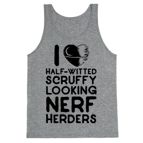 I Love Half-Witted Scruffy Looking Nerf Herders Tank Top