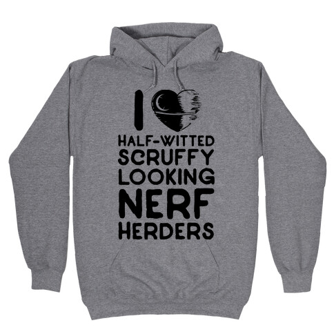 I Love Half-Witted Scruffy Looking Nerf Herders Hooded Sweatshirt