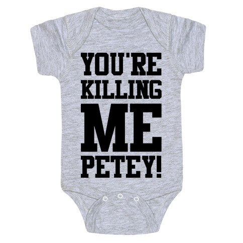 You're Killing Me Petey Baby One-Piece