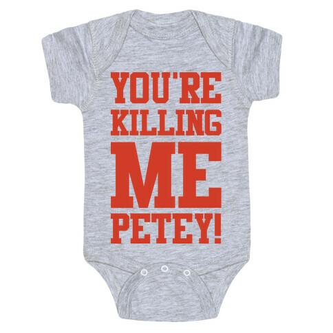 You're Killing Me Petey Baby One-Piece
