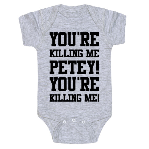 You're Killing Me Petey You're Killing Me Baby One-Piece