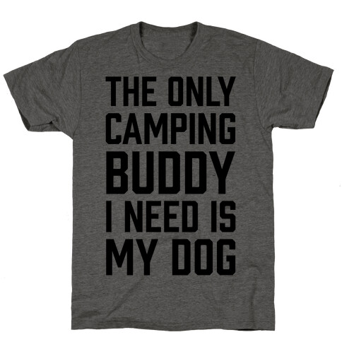 The Only Camping Buddy I Need Is My Dog T-Shirt