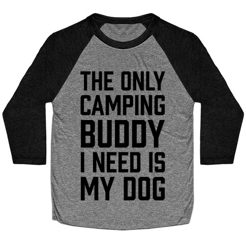 The Only Camping Buddy I Need Is My Dog Baseball Tee