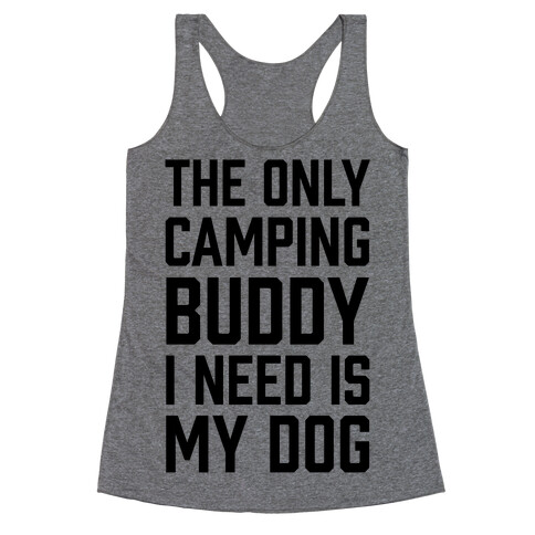 The Only Camping Buddy I Need Is My Dog Racerback Tank Top