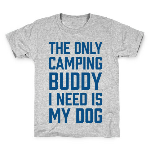 The Only Camping Buddy I Need Is My Dog Kids T-Shirt