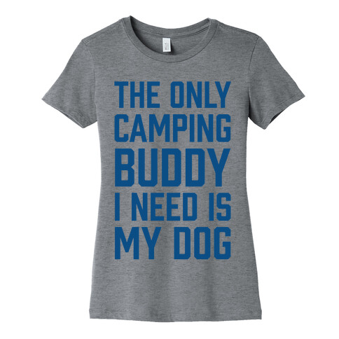 The Only Camping Buddy I Need Is My Dog Womens T-Shirt