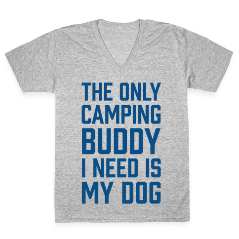 The Only Camping Buddy I Need Is My Dog V-Neck Tee Shirt