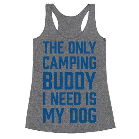 The Only Camping Buddy I Need Is My Dog Racerback Tank Top