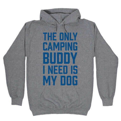 The Only Camping Buddy I Need Is My Dog Hooded Sweatshirt