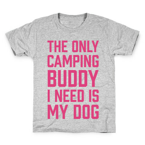The Only Camping Buddy I Need Is My Dog Kids T-Shirt