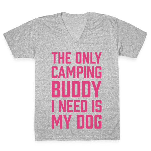 The Only Camping Buddy I Need Is My Dog V-Neck Tee Shirt