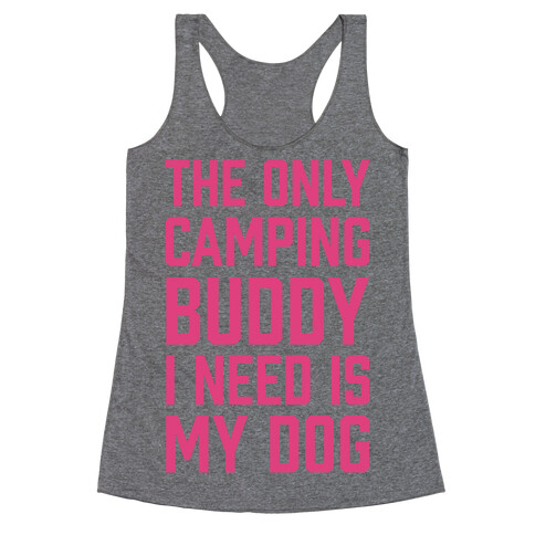 The Only Camping Buddy I Need Is My Dog Racerback Tank Top