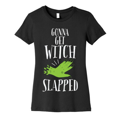 Gonna Get Witch Slapped Womens T-Shirt