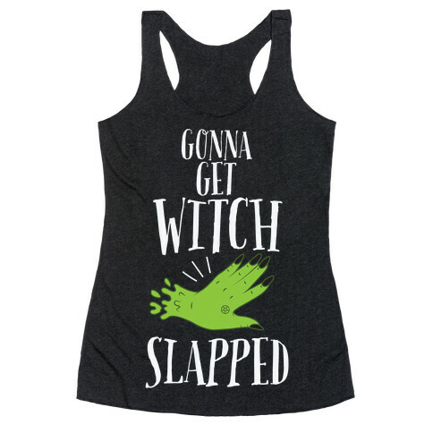 Gonna Get Witch Slapped Racerback Tank Top