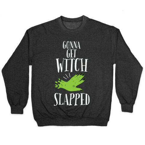 Gonna Get Witch Slapped Pullover