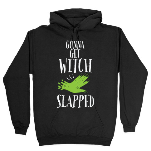 Gonna Get Witch Slapped Hooded Sweatshirt