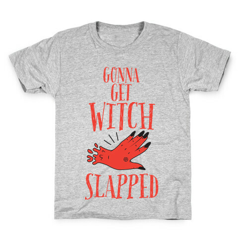 Gonna Get Witch Slapped Kids T-Shirt