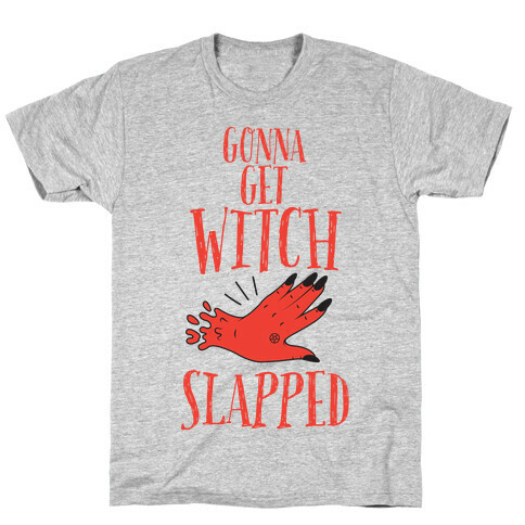 Gonna Get Witch Slapped T-Shirt