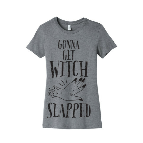 Gonna Get Witch Slapped Womens T-Shirt