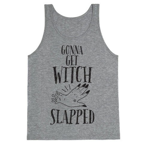 Gonna Get Witch Slapped Tank Top
