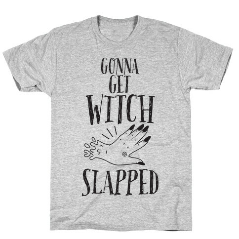 Gonna Get Witch Slapped T-Shirt