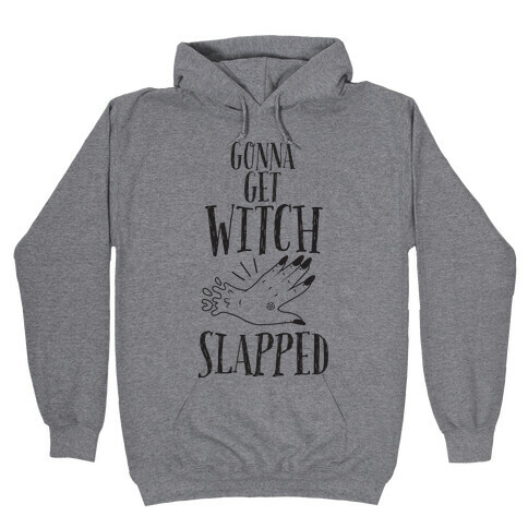 Gonna Get Witch Slapped Hooded Sweatshirt