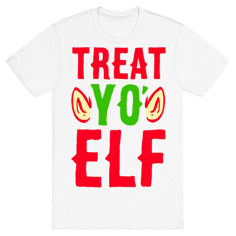 Treat Yo' Elf T-Shirt