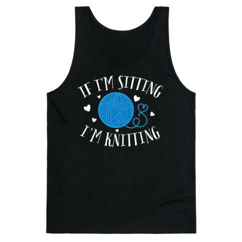 If I'm Sitting, I'm Knitting Tank Top