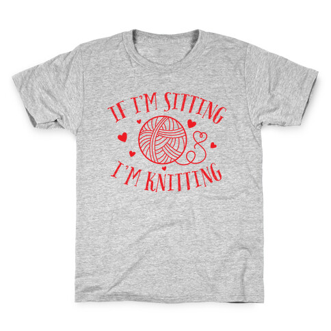 If I'm Sitting, I'm Knitting Kids T-Shirt