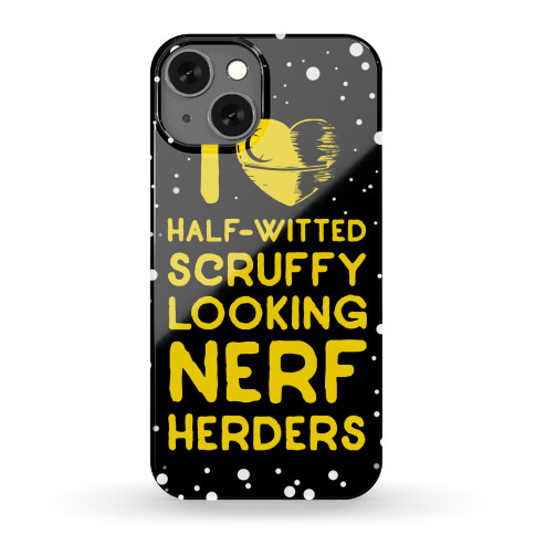 I Love Half-Witted Scruffy Looking Nerf Herders Phone Case