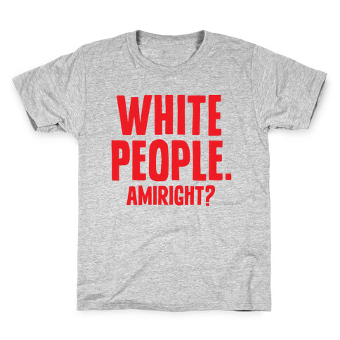 White People. Amiright? Kids T-Shirt