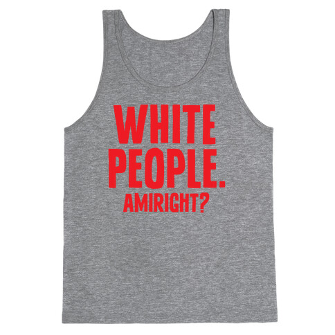 White People. Amiright? Tank Top