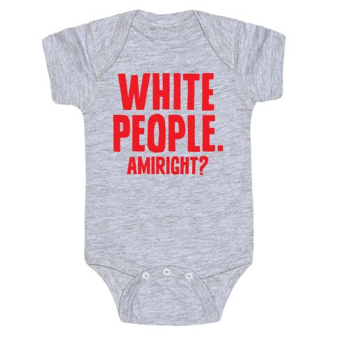 White People. Amiright? Baby One-Piece