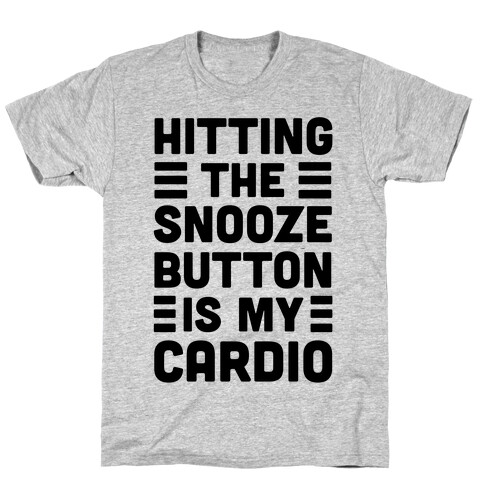 Hitting The Snooze Button Is My Cardio T-Shirt